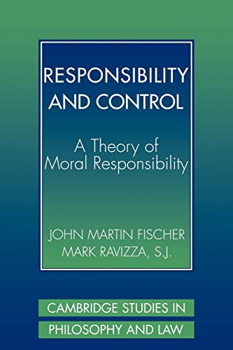 Responsibility and Control: A Theory of Moral Responsibility (Cambridge Studies in Philosophy and Law)