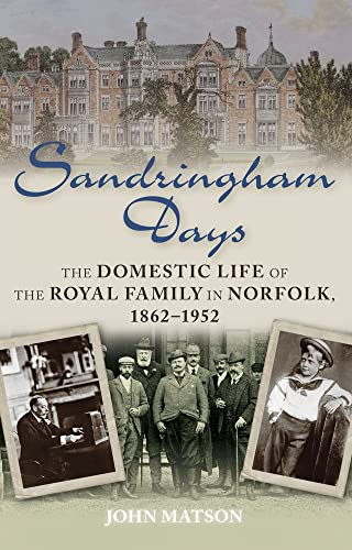 Sandringham Days: The Domestic Life of the Royal Family in Norfolk, 1862-1952 von History Press Ltd
