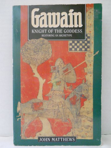 Gawain: Knight of the Goddess : Restoring an Archetype von Aquarian Press