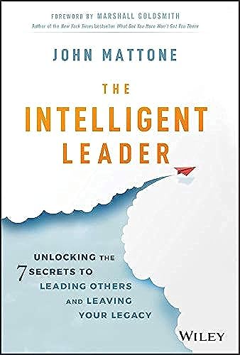The Intelligent Leader: Unlocking the 7 Secrets to Leading Others and Leaving Your Legacy von Wiley