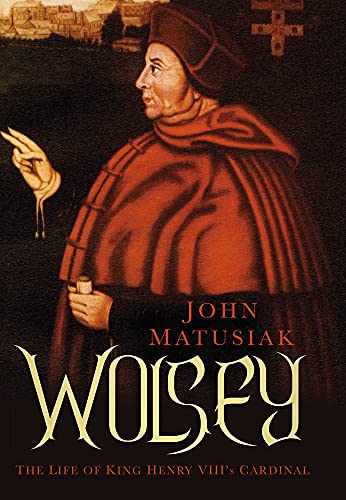 Wolsey: The Life of King Henry VIII's Cardinal von History Press