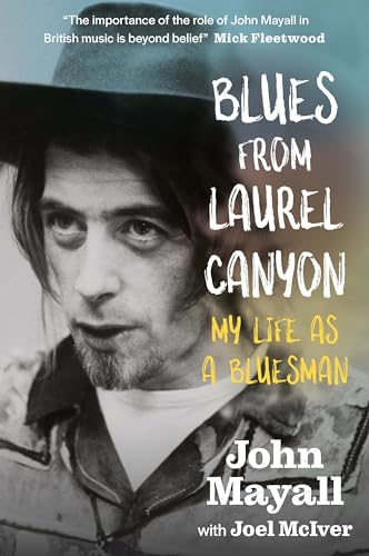 Blues from Laurel Canyon: John Mayall: My Life as a Bluesman