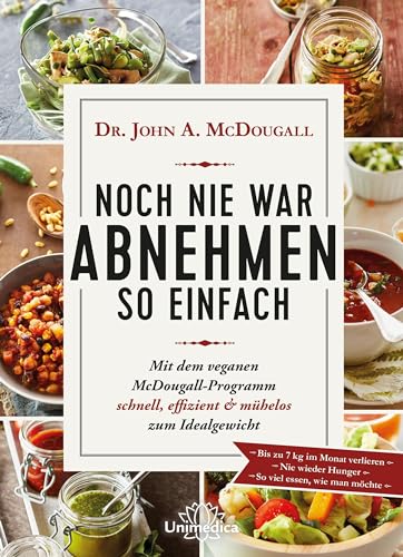 Noch nie war Abnehmen so einfach: Mit dem veganen McDougall- Programm schnell, effizient und mühelos zum Idealgewicht- Bis zu 7 kg im Monat verlieren-Nie wieder Hunger- So viel essen, wie man möchte von Narayana Verlag GmbH