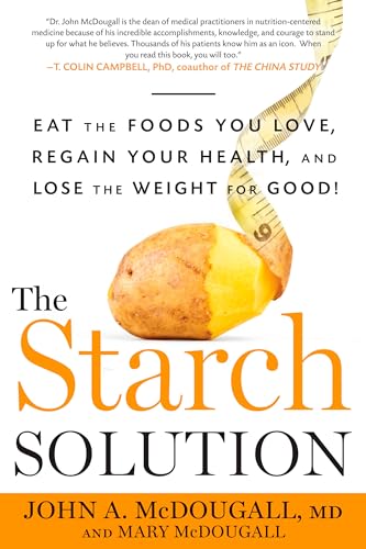 The Starch Solution: Eat the Foods You Love, Regain Your Health, and Lose the Weight for Good! von Rodale