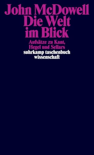 Die Welt im Blick: Aufsätze zu Kant, Hegel und Sellars (suhrkamp taschenbuch wissenschaft) von Suhrkamp Verlag AG