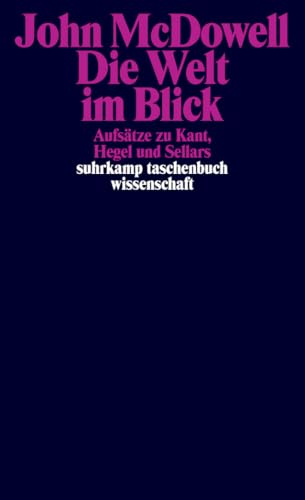 Die Welt im Blick: Aufsätze zu Kant, Hegel und Sellars (suhrkamp taschenbuch wissenschaft) von Suhrkamp Verlag AG