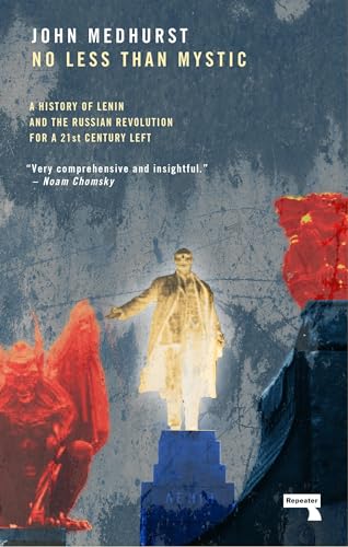 No Less Than Mystic: A History of Lenin and the Russian Revolution for a 21st-Century Left von Repeater