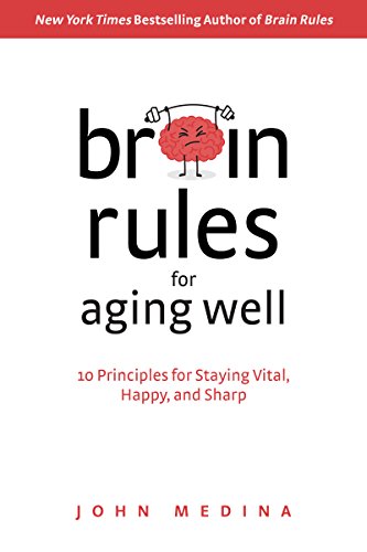 Brain Rules for Aging Well: 10 Principles for Staying Vital, Happy, and Sharp von Pear Press