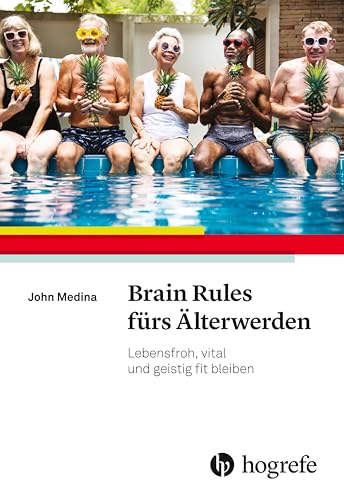 Brain Rules fürs Älterwerden: Lebensfroh, vital und geistig fit bleiben von Hogrefe AG