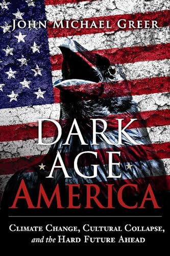 Dark Age America: Climate Change, Cultural Collapse, and the Hard Future Ahead von New Society Publishers