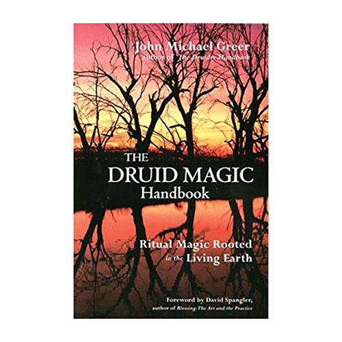 The Druid Magic Handbook: Ritual Magic Rooted in the Living Earth The Druid Magic Handbook: Ritual Magic Rooted in the Living Earth