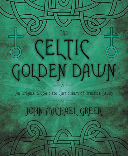 The Celtic Golden Dawn: An Original and Complete Curriculum of Druidical Study: An Original & Complete Curriculum of Druidical Study The Celtic Golden Dawn: An Original and Complete Curriculum of Druidical Study: An Original & Complete Curriculum of Druidical Study von Llewellyn Publications