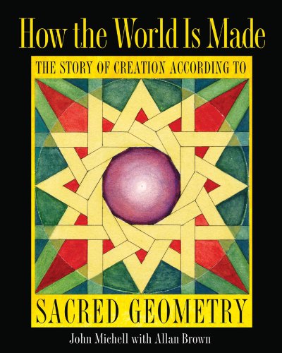 How the World Is Made: The Story of Creation according to Sacred Geometry