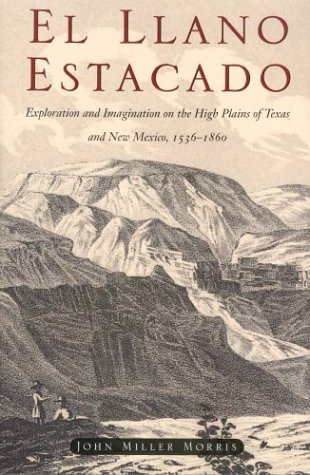 El Llano Estacado: Exploration and Imagination on the High Plains of Texas and New Mexico, 15361860 von TEXAS ST HISTORICAL ASSN