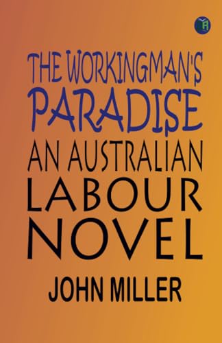 The Workingman's Paradise: An Australian Labour Novel von Zinc Read