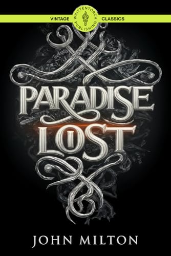 Paradise Lost: Heaven and Hell Unveiled A Masterpiece of Epic Poetry Classic Vintage Literature von Writtentorch Publishing