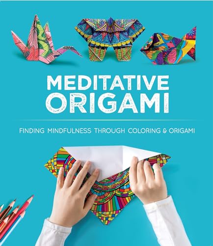 Meditative Origami: Finding Mindfulness Through Coloring & Origami: Finding Mindfulness Through Coloring and Origami (Dover Crafts: Origami & Papercrafts)