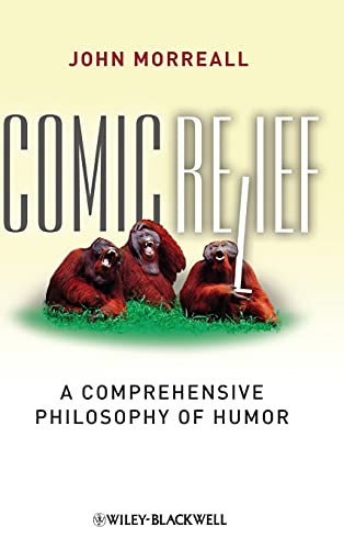 Comic Relief: A Comprehensive Philosophy of Humor (New Directions in Aesthetics)