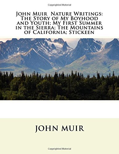 John Muir : Nature Writings: The Story of My Boyhood and Youth; My First Summer in the Sierra; The Mountains of California; Stickeen; Essays von CreateSpace Independent Publishing Platform