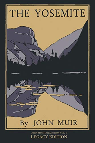 The Yosemite - Legacy Edition: Celebrating The Yosemite Valley’s Majesty, Natural History, And Places Worth Visiting (The Doublebit John Muir Collection, Band 6)
