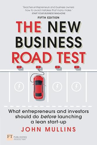 The New Business Road Test: What Entrepreneurs and Executives Should Do Before Writing a Business Plan