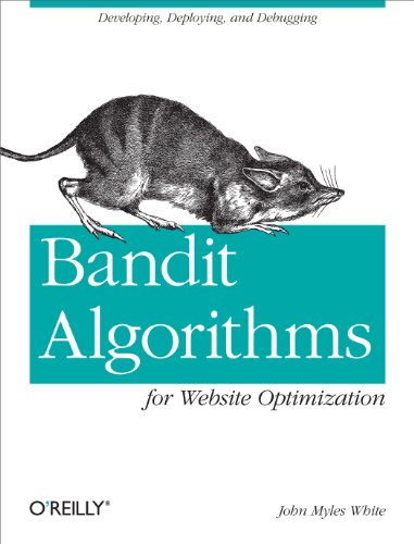 Bandit Algorithms for Website Optimization: Developing, Deploying, and Debugging von O'Reilly Media