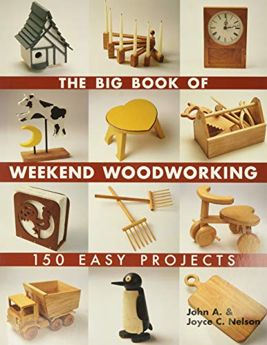 Nelson, J: Big Book of Weekend Woodworking: 150 Easy Projects (Big Book of ... Series) von Lark Books (NC)