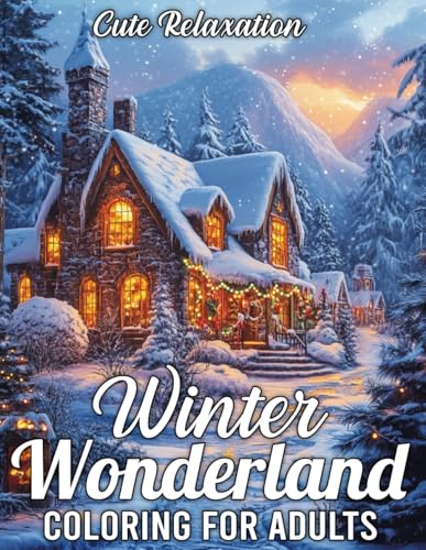 Cute Relaxation Winter Wonderland Coloring for Adults: A Whimsical Journey Through Snowy Scenes and Festive Designs for Peace and Relaxation von Independently published