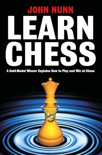 Learn Chess: A Gold-medal Winner Explains How to Play and Win at Chess Learn Chess: A Gold-medal Winner Explains How to Play and Win at Chess