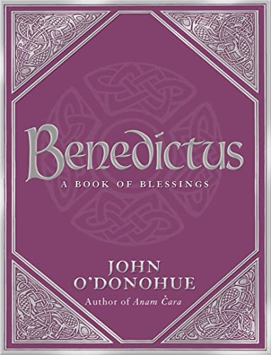 Benedictus: A Book Of Blessings: A Book Of Blessings - an inspiring and comforting and deeply touching collection of blessings for every moment in ... bestselling author John O’Donohue
