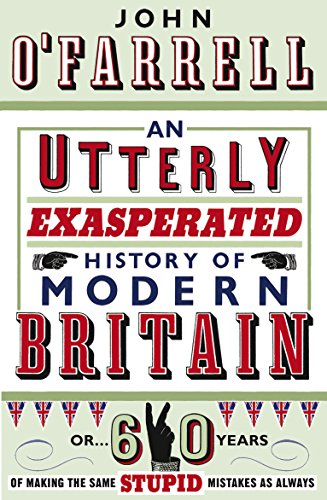 An Utterly Exasperated History of Modern Britain: or Sixty Years of Making the Same Stupid Mistakes as Always von Penguin