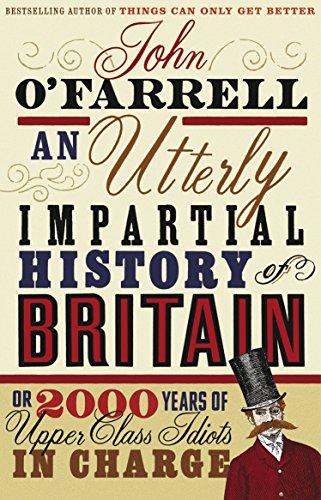 An Utterly Impartial History of Britain: (or 2000 Years Of Upper Class Idiots In Charge) von Transworld Publ. Ltd UK
