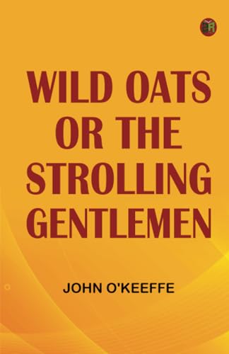 Wild Oats; or The Strolling Gentlemen von Zinc Read