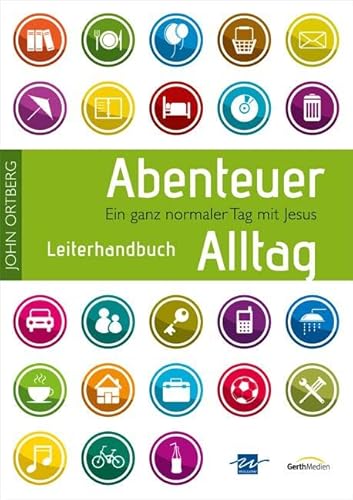 Abenteuer Alltag - Leiterhandbuch: Ein ganz normaler Alltag mir Jesus