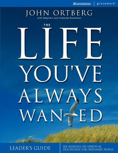 The Life You've Always Wanted: Six Sessions on Spiritual Disciplines for Ordinary People: Six Sessions on Spiritual Discipline for Ordinary People (Groupware) von Zondervan Publishing Company