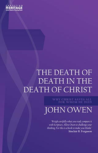 Death of Death in the Death of Christ: Why Christ Saves All for Whom He Died (John Owen) von Christian Heritage