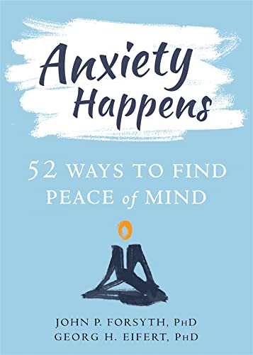 Anxiety Happens: 52 Ways to Move Beyond Fear and Find Peace of Mind von New Harbinger Publications