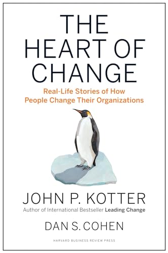 Heart of Change: Real-Life Stories of How People Change Their Organizations von Harvard Business Review Press
