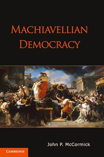 Machiavellian Democracy: Ausgezeichnet: Spitz Prize, International Conference for the Study of Political Thought 2013 von Cambridge University Press