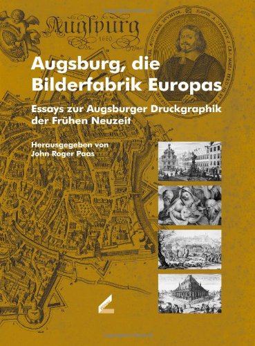 Augsburg, die Bilderfabrik Europas. Druckgraphik der frühen Neuzeit von Wißner-Verlag