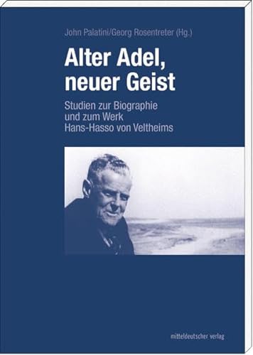 Alter Adel, neuer Geist: Studien zur Biographie und zum Werk Hans-Hasso von Veltheims (Ostrauer Schriften, Bd. 1) von Mitteldeutscher Verlag