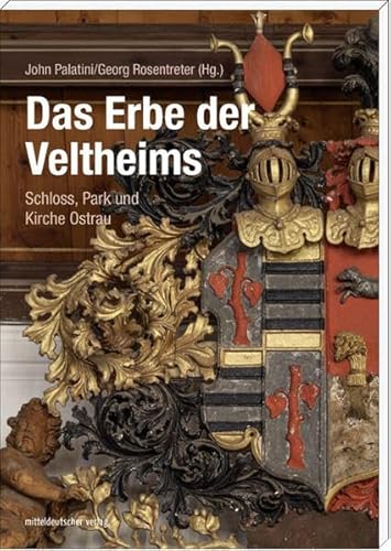 Das Erbe der Veltheims: Schloss, Park und Kirche Ostrau (Ostrauer Schriften, Bd. 2)