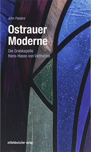 Ostrauer Moderne: Die Grabkapelle Hans-Hasso von Veltheims (Ostrauer Schriften, Band 3) von Mitteldeutscher Verlag