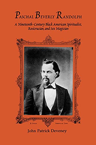 Paschal Beverly Randolph: A Nineteenth-Century Black American Spiritualist, Rosicrucian, and Sex Magician (Suny Series in Western Esoteric Traditions)