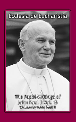 Ecclesia de Eucharistia (The Papal Writings of John Paul II, Band 15) von Henderson Publishing