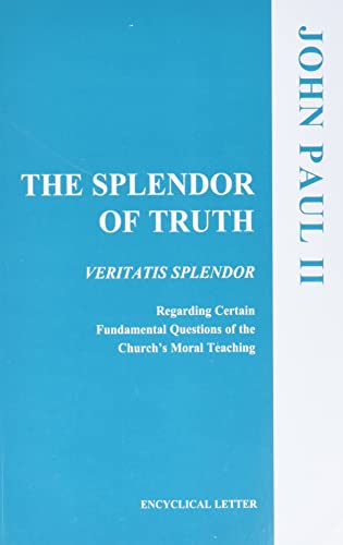 The Splendor of Truth: Veritatis Splendor: Encyclical Letter, August 6, 1993