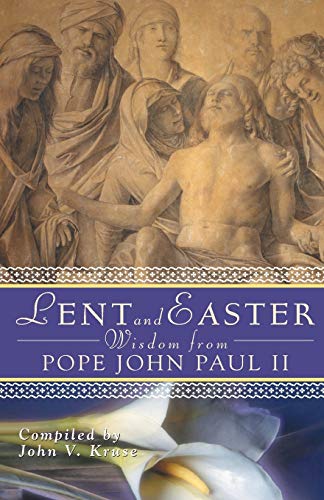 Lent and Easter Wisdom from Pope John Paul II: Daily Scripture and Prayers Together with John Paul II's Own Words (Lent & Easter Wisdom)