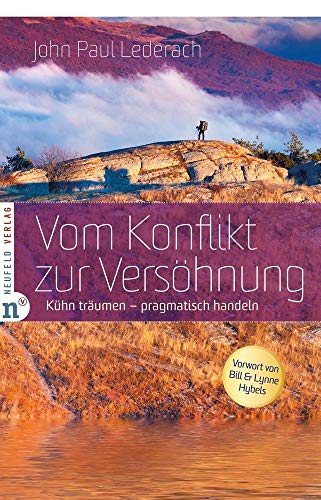 Vom Konflikt zur Versöhnung: Kühn träumen - pragmatisch handeln von Neufeld Verlag
