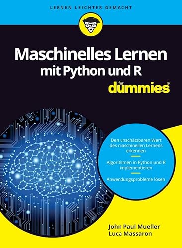 Maschinelles Lernen mit Python und R für Dummies: Den unschätzbaren Wert des maschinellen Lernens erkennen. Algorithmen in Python und R implementieren. Anwendungsprobleme lösen