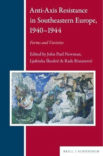 Anti-Axis Resistance in Southeastern Europe, 1939-1945: Forms and Varieties (Balkan Studies Library)
